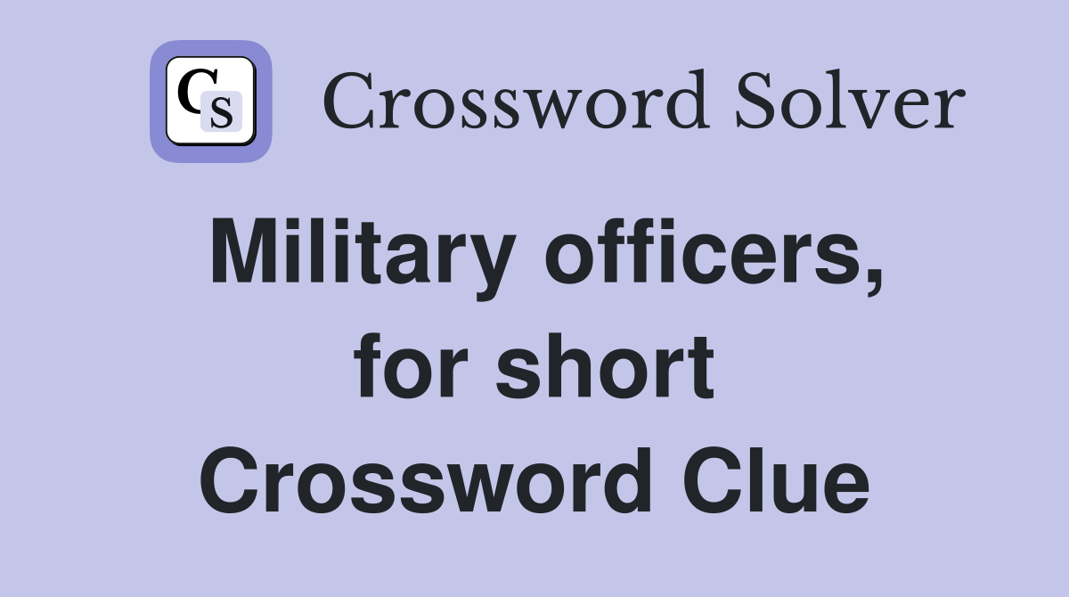 Military officers, for short Crossword Clue Answers Crossword Solver